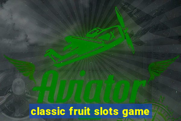 classic fruit slots game